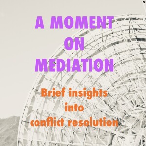 A Moment on Mediation...