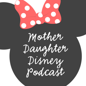 Mother Daughter Disney Podcast