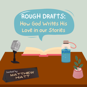 Rough Drafts: How God Writes His Love in Our Stories