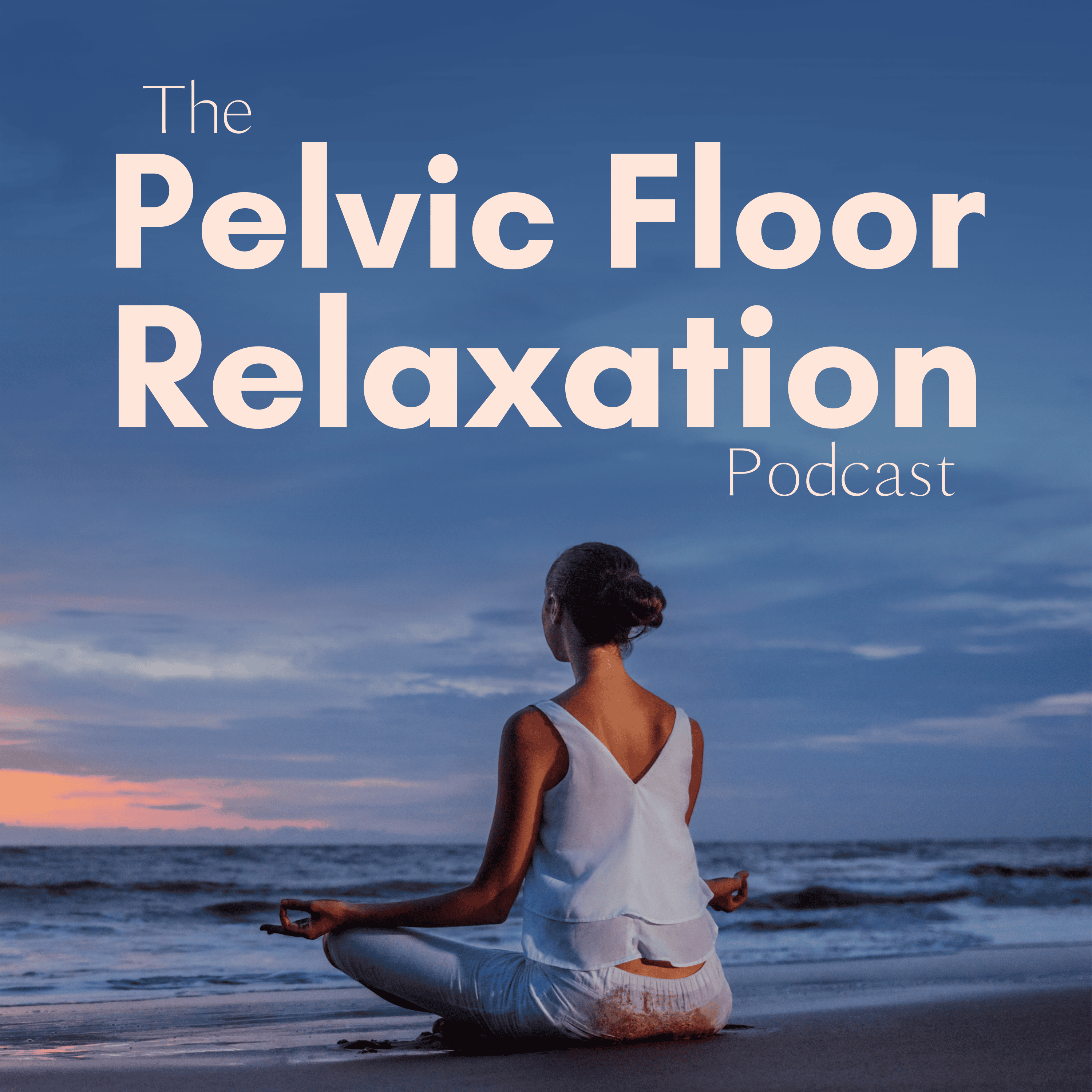 The Pelvic Floor Relaxation Podcast