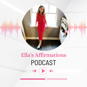 Ella’s Affirmations Podcast