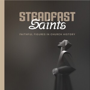 Steadfast Saints - Faithful Figures in Church History
