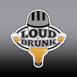 The Loud ’N Drunk Podcast