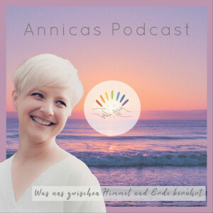 Annicas Podcast - Was uns zwischen Himmel und Erde berührt