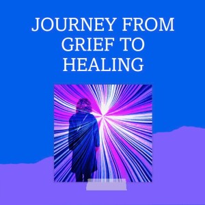 Finding Balance and Direction in the Wilderness of Grief - Journey from Grief to Healing Podcast Episode 73
