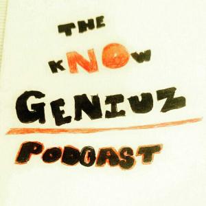 The kNOw Geniuz Podcast
