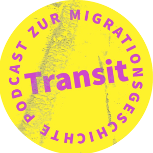 Transit. Der Podcast zur Migrationsgeschichte