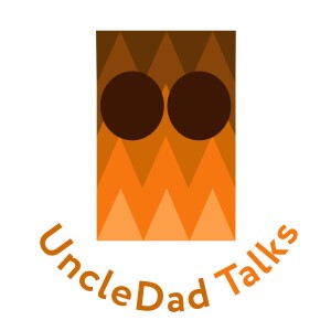 UncleDad Talks