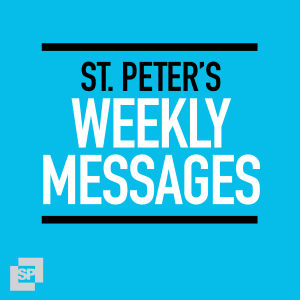 St. Peter’s Weekly Messages