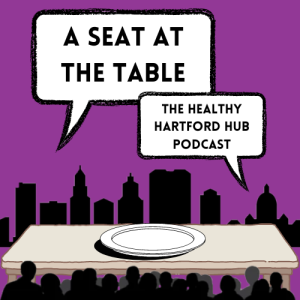 A Seat at the Table: The Healthy Hartford Hub Podcast