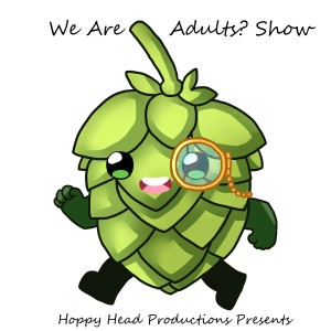 We Are Adults? Show Episode 285