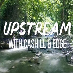 Upstream With Cashill & Edge