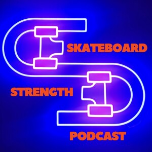 The Skateboard Strength Podcast