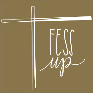 The Fess Up Podcast