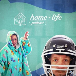 Home + Life Podcast