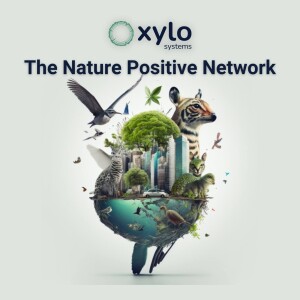 The Nature Positive Network: A New Podcast from Xylo Systems