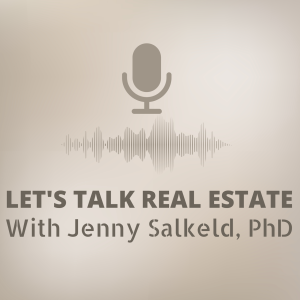 Let’s Talk Real Estate With Jenny Salkeld, PhD