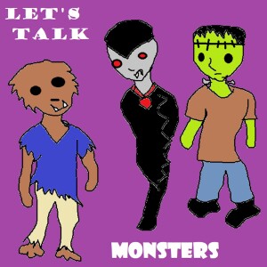 Let’s Talk Monsters