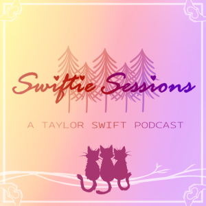 Swiftie Sessions: A Taylor Swift Podcast