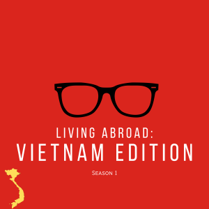 Living Abroad: Vietnam Edition.