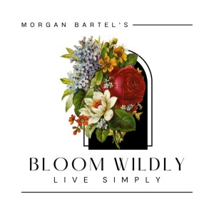 Bloom Wildly Live Simply with Morgan Bartel