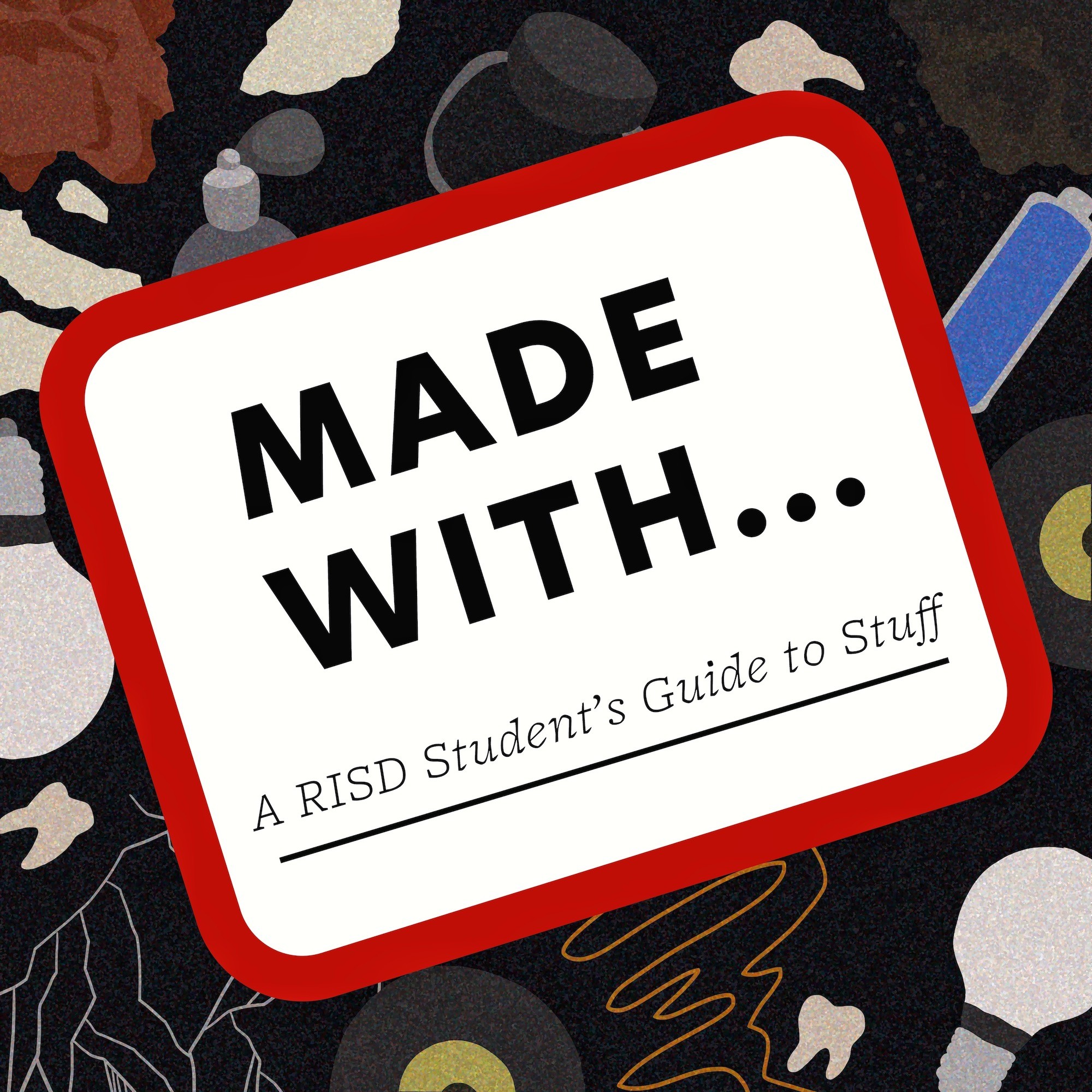 Made With: A RISD Student’s Guide to Stuff