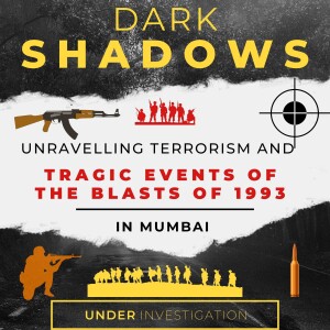 DARK SHADOWS OF 1993 : UNRAVELLING MUMBAI SERIAL BOMBINGS