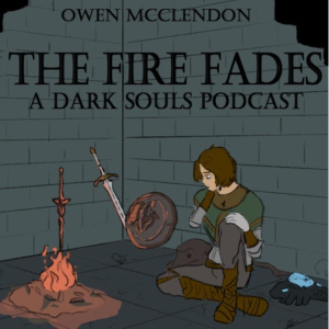 The Fire Fades: A Dark Souls Podcast