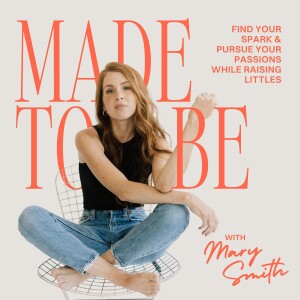 Ready to Pursue Your Passions Without Mom Guilt? It’s Time to Become Who You’re Made to Be // Meet Mary // Ep. 1
