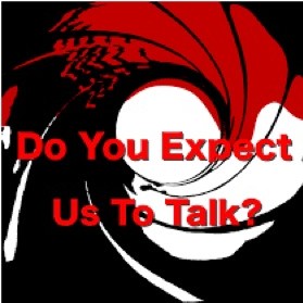 Do You Expect Us To Talk?