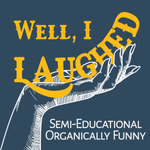 Well, I Laughed