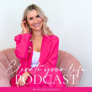 Elevate Your Life with Evelyn Kelly