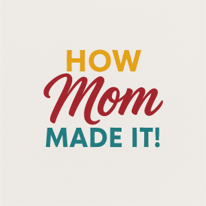 Trailer - How Mom Made It!