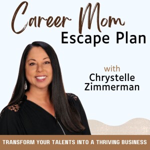 Career Mom Escape Plan | Transform Your Talents into a Thriving Business