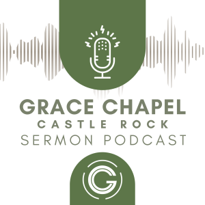 Grace Chapel Castle Rock Sermons