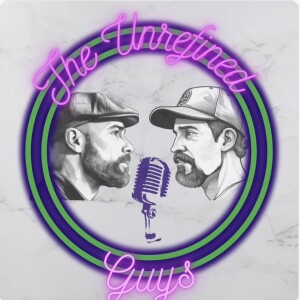 The Unrefined Guys Ep 106