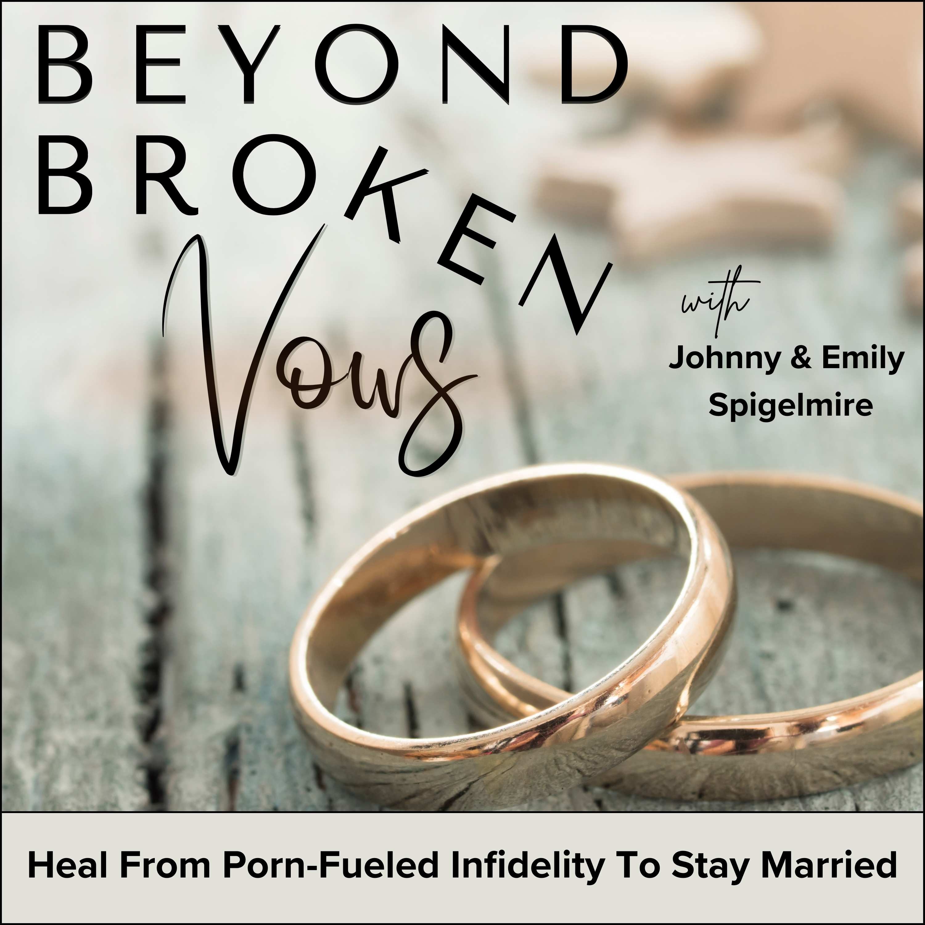 45 | Intimacy with a Sex-Addict in Marriage | Beyond Broken Vows |  Christian Marriage, Adultery, Pornography Addiction, Sexual Betrayal,  Intimacy