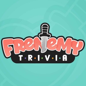 Episode 13 - ”Frenemy Trivia Welcomes.... Trivial Warfare”