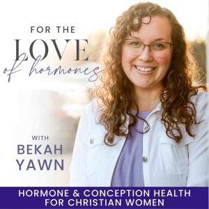 For the Love of Hormones- Miscarriage, Ovulating, Hormone Imbalance, Get Pregnant, TTC, Low Progesterone
