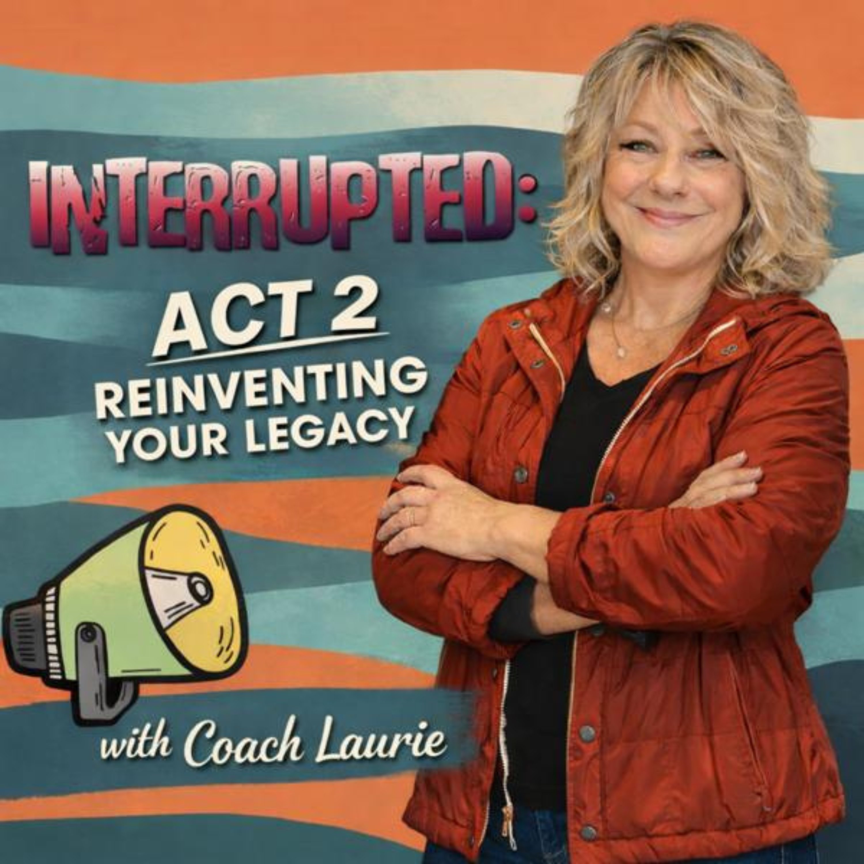 Interrupted: Act 2 Reinventing Your Legacy