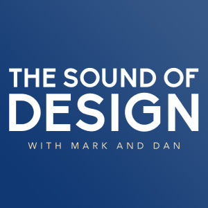 The Sound of Design with Mark and Dan
