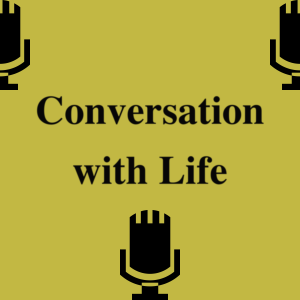 Conversation with Life