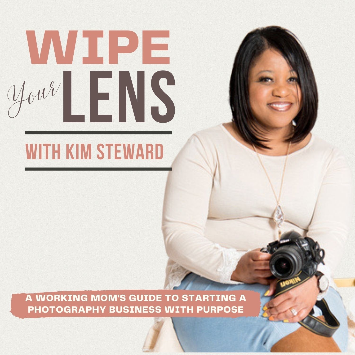 Wipe Your Lens Podcast: A Working Mom’s Guide to Starting a Photography Business with Purpose