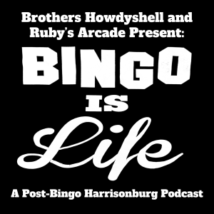 Bingo Is Life: A Post-Bingo Harrisonburg Podcast
