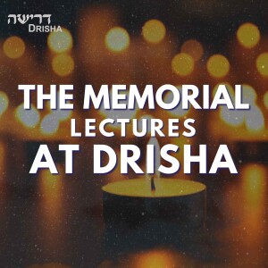The Memorial Lectures at Drisha