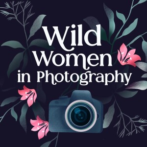 Episode 17: Women in the Wild - Ladies in Landscape Photography