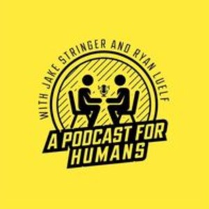 A Podcast for Humans
