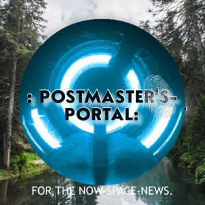 : POSTMASTER’S-PORTAL FOR THE NOW-SPACE-NEWS.