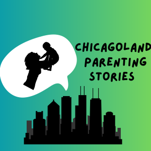 Chicagoland Parenting Stories