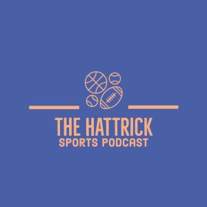 The HatTrick Sports Podcast | Episode 99
